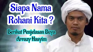 Siapa Nama Rohani Kita ? Berikut penjelasan || Buya Arrazy Hasyim