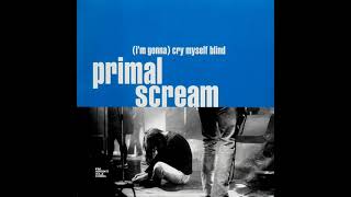 Primal Scream - (I'm Gonna)  Cry Myself Blind (LYRICS)