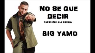 No Se Que Decir - Big Yamo