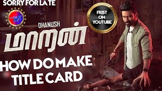 HOW DO MAKE TITLE CARD | #MAARAN | FIRST ON YOUTUBE | TAMIL screenshot 5