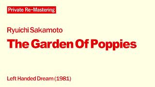[Private Re-Mastering] Ryuichi Sakamoto - The Garden Of Poppies