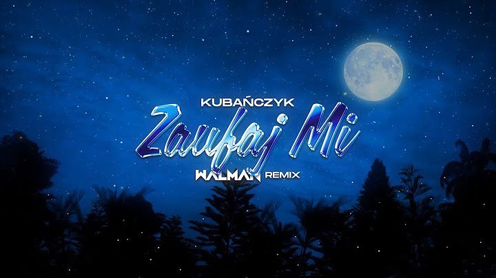 KUBAŃCZYK - ZAUFAJ MI (WALMAN REMIX)