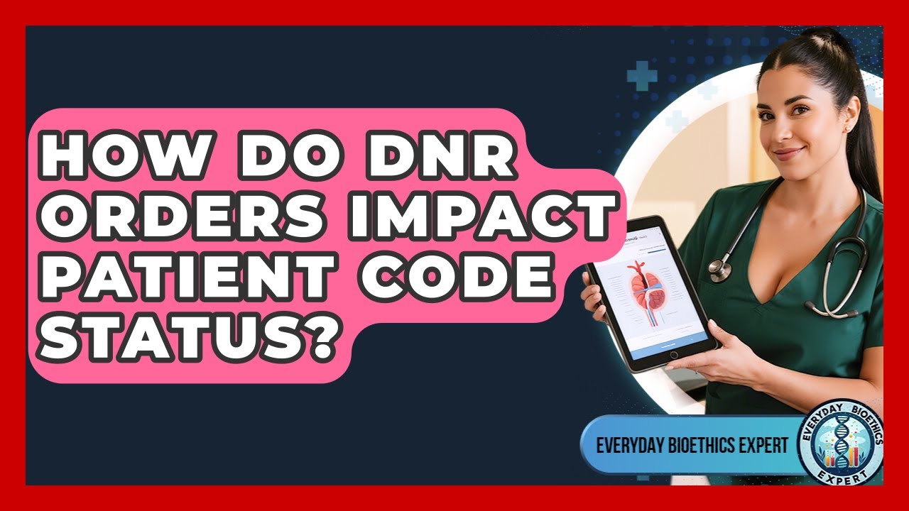 How Do DNR Orders Impact Patient Code Status? - Everyday Bioethics Expert