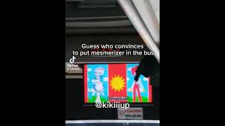 Bro Put Mesmerizer On The Bus