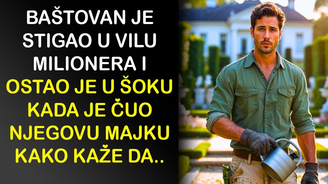 BAŠTOVAN JE STIGAO U VILU MILIONERA I OSTAO JE U ŠOKU KADA JE ČUO NJEGOVU MAJKU KAKO KAŽE..