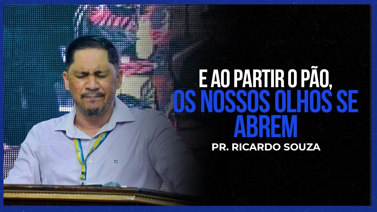 E ao partir o pão, os nossos olhos se abrem! | Pastor Ricardo Souza ...