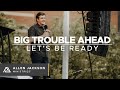 Big Trouble Ahead - Let's Be Ready [The Obstacles We Face]