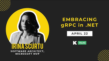 KTalks: Embracing gRPC in .NET | Irina Scurtu
