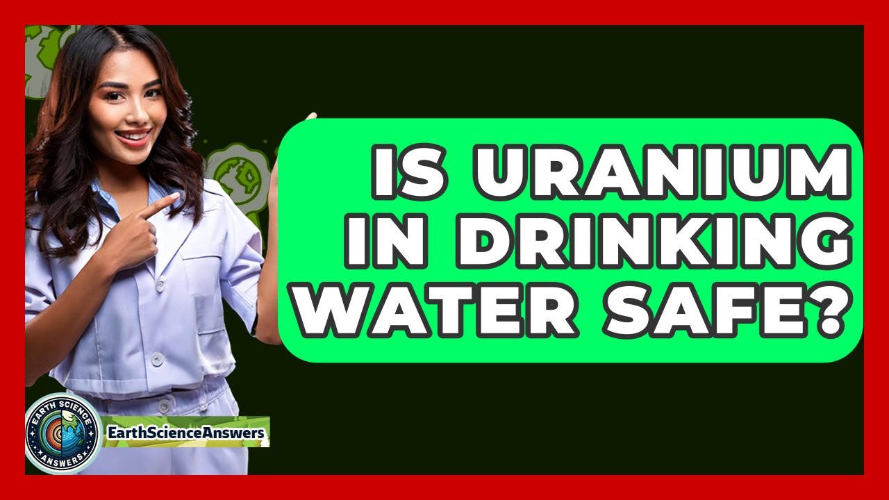 Is Uranium In Drinking Water Safe? - Earth Science Answers
