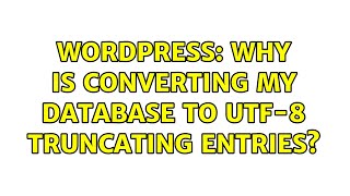 Wordpress: Why is converting my database to UTF-8 truncating entries