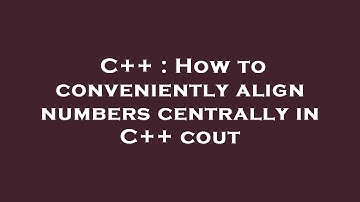 C++ : How to conveniently align numbers centrally in C++ cout