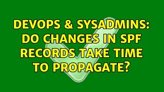 DevOps & SysAdmins: Do changes in SPF records take time to propagate? (3 Solutions!!)