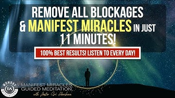 100% Manifest Miracles, Calm The Mind, & Remove All Negative Blocks | 11 Minute Guided Meditation