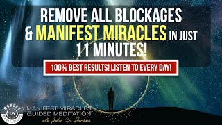 100% Manifest Miracles, Calm The Mind, & Remove All Negative Blocks | 11 Minute Guided Meditation