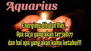 💞 Aquarius 🔮 Energimu di bulan Mei...Apa yang akan terjadi??dan hal apa yang akan kamu ketahui!!