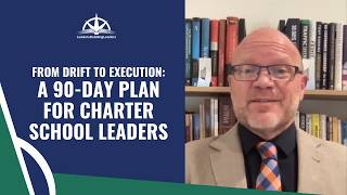 From Drift to Execution: A 90-Day Plan for Charter School Leaders