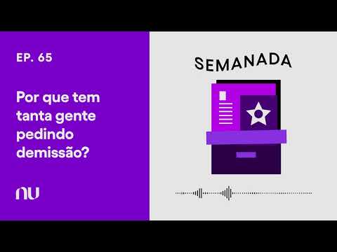 A grande renúncia: por que tem tanta gente pedindo demissão? | Semanada Ep.65