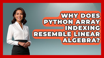 Why Does Python Array Indexing Resemble Linear Algebra? - Python Code School