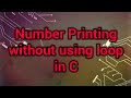 Number Printing(1 to any number) Without using loop in C || Program No. 6 || 100+ Programs Using C
