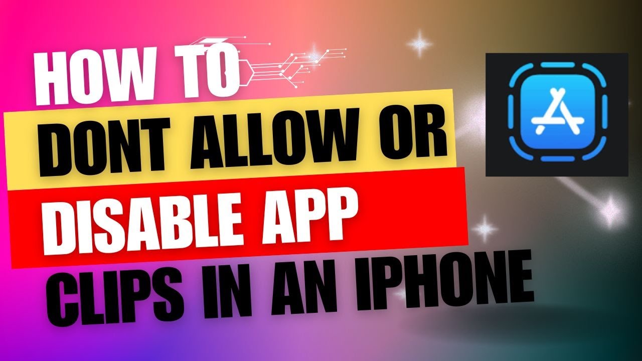 How to disable or don't allow App Clips in an iPhone. | Dont Allow App Clips.