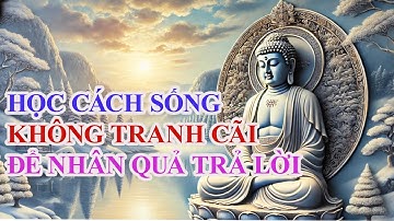 CỔ NHÂN DẠY: HỌC CÁCH SỐNG KHÔNG TRANH CÃI ĐỂ NHÂN QUẢ TRẢ LỜI !!! @conhanxua-yt@Adidaphat