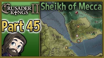 Crusader Kings II Sheikh of Mecca Gameplay   Part 45   Let