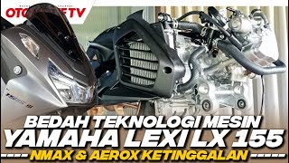 BEDAH BEDANYA MESIN LEXI LX 155 vs NMAX & AEROX..!! RAHASIA MINIM GESEKAN & TORSI NAIK l Otomotif TV