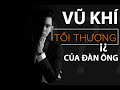 Vũ Khí Tối Thượng Mọi Đàn Ông Bắt Buộc Phải Có?