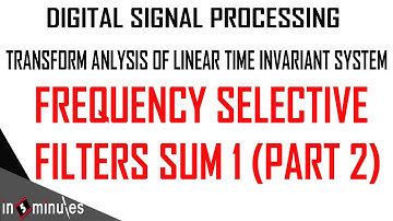 ModGen_Vid_31_Transform Analysis Linear Time Invariant_Frequency Selective Filters SUM 1 (Part 2)