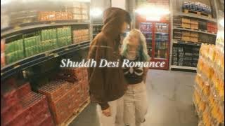 shuddh desi romance (slowed   reverb)