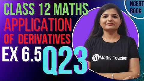 Ex 6.5 Q23 Class 12 Maths | Application of Derivatives | Chapter 6 NCERT Solutions | 12th Maths