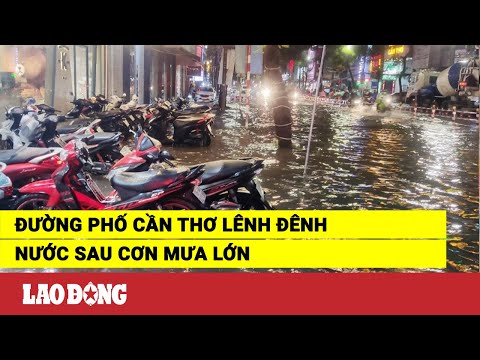 Video Đường phố Cần Thơ lênh đênh nước sau cơn mưa lớn | Báo... - youtube