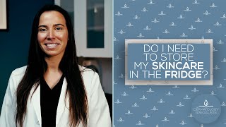 Storing Skincare Products In The Fridge?