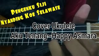Aku tenang-(Pengenku Siji Nyanding Kowe Selawase)~Cipt RAFLY By Cover Ukulele(lirik)