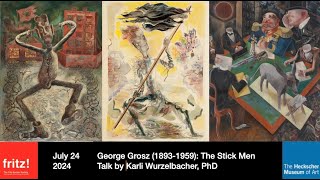 George Grosz (1893-1959): The Stick Men. Talk by Karli