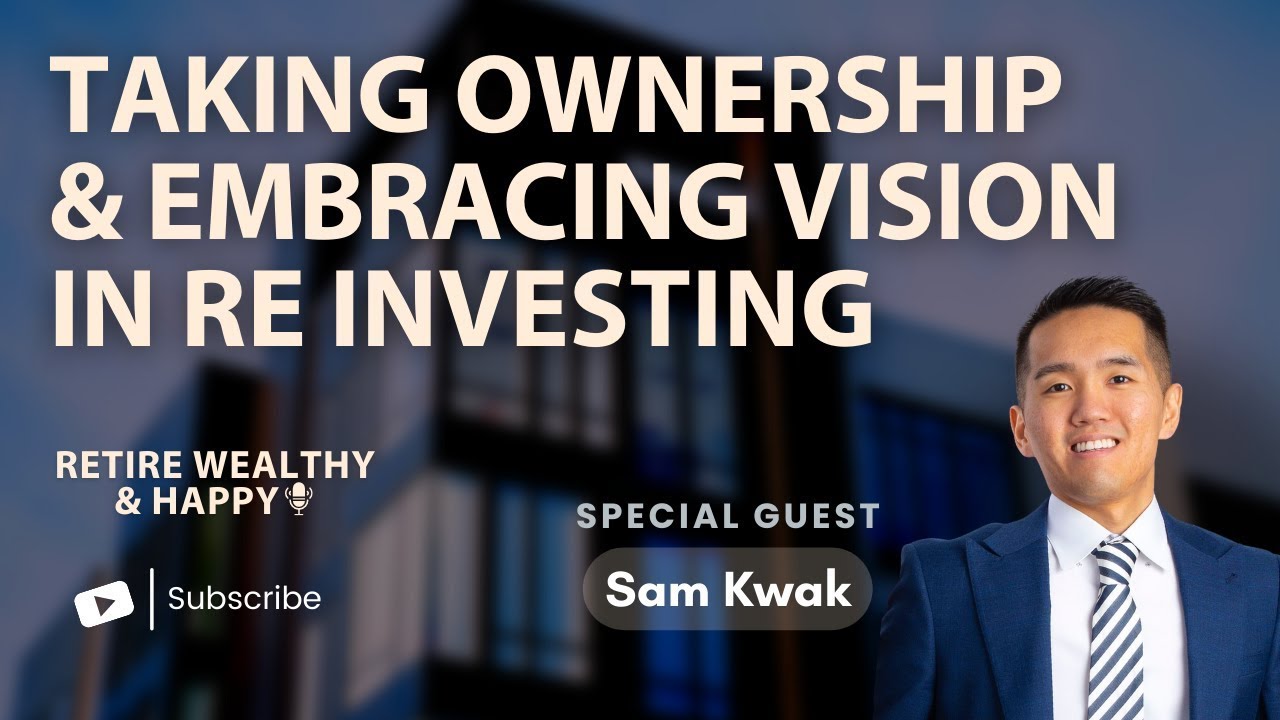 Sam Kaw Taking Ownership and Embracing Vision in RE Investing with Sam Kwak ...