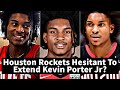 The Houston Rockets Hesitant To Extend Kevin Porter Jr?