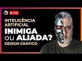 IA x Design Gráfico: Aliada ou Inimiga dos Designers?