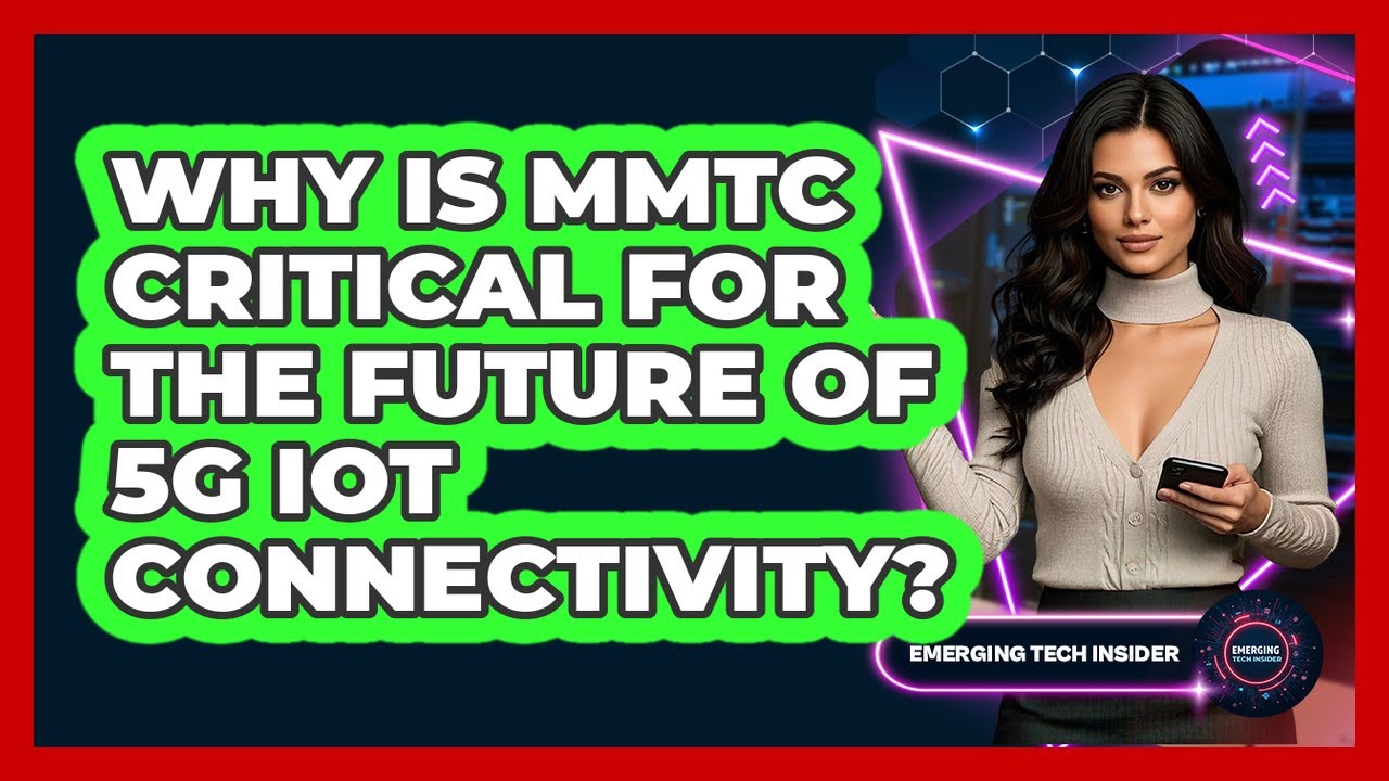 Why Is mMTC Critical For The Future Of 5G IoT Connectivity? - Emerging Tech Insider