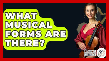 What Musical Forms Are There? - Classical Serenade