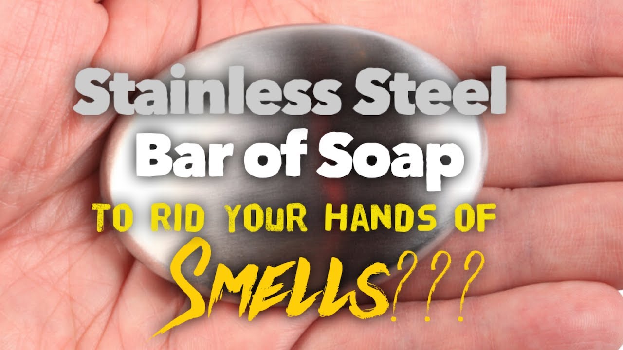 Stainless Steel Soap Bar to Rid Your Hands of Smells? 