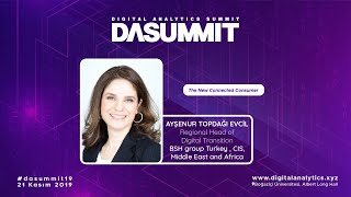 6. Digital Analytics Summit(DAS’19) -  Ayşenur Topdağı Evcil - The New Connected Consumer