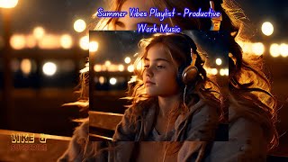 Summer Vibes Playlist  Productive Work Music I Deep Focus Music I Productivity Boost I