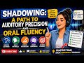 Shadowing: A Path to Auditory Precision and Oral Fluency | Advanced English Listening Practice