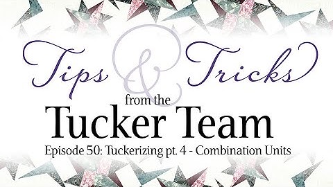 Tuckerizing - Combination Units - Tips & Tricks from the Tucker Team