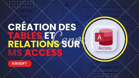 CRÉATION DES TABLES ET DES RELATIONS SUR MS ACCESS 