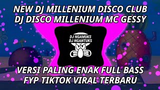 NEW DJ MILLENIUM DISCO CLUB DJ DISCO MILLENIUM MC GESSY VERSI PALING ENAK FULL BASS FYP TIKTOK KANE