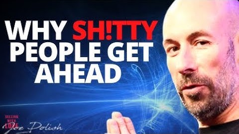Why Sh!tty People Get Ahead In Life - Joe Polish