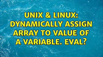 Unix & Linux: Dynamically assign array to value of a variable. Eval? (2 Solutions!!)