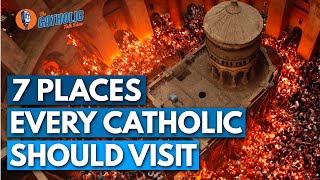 7 Places Every Catholic Should Visit In Their Lifetime | The Catholic Talk Show